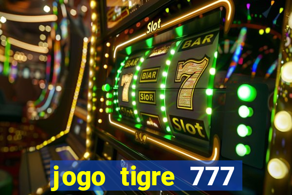 jogo tigre 777 como jogar